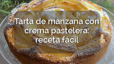 Tarta de manzana con crema pastelera: receta fácil